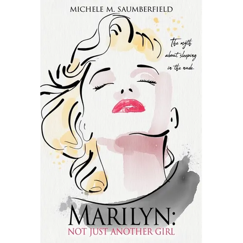 Marilyn: Not Just Another Girl: The myth about sleeping in the nude. - Paperback