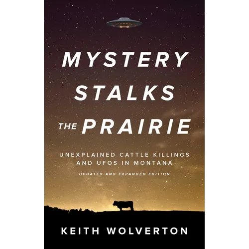 Mystery Stalks the Prairie: Unexplained Cattle Killings and UFOs in Montana - Paperback