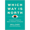 Which Way Is North: A Creative Compass for Makers, Marketers, and Mystics - Hardcover