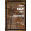 Whose History Counts?: Decolonising African Pre-colonial Historiography - Paperback