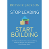 Stop Leading, Start Building!: Turn Your School Into a Success Story with the People and Resources You Already Have - Paperback