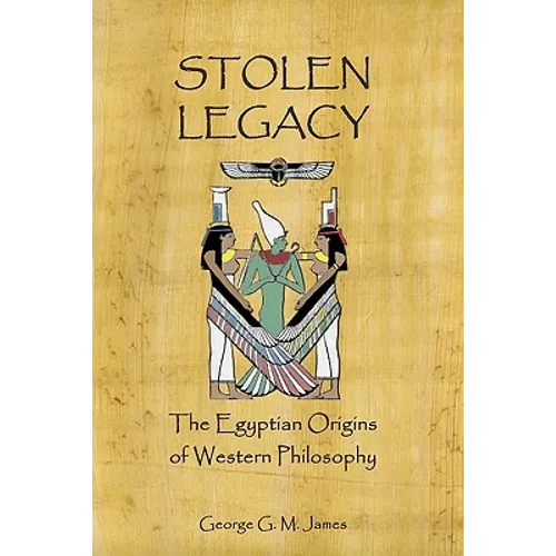 Stolen Legacy: The Egyptian Origins Of Western Philosophy - Paperback