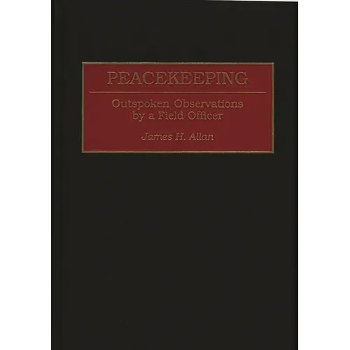 Peacekeeping: Outspoken Observations by a Field Officer - Hardcover