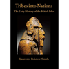 Tribes into Nations: the Early History of the British Isles - Hardcover