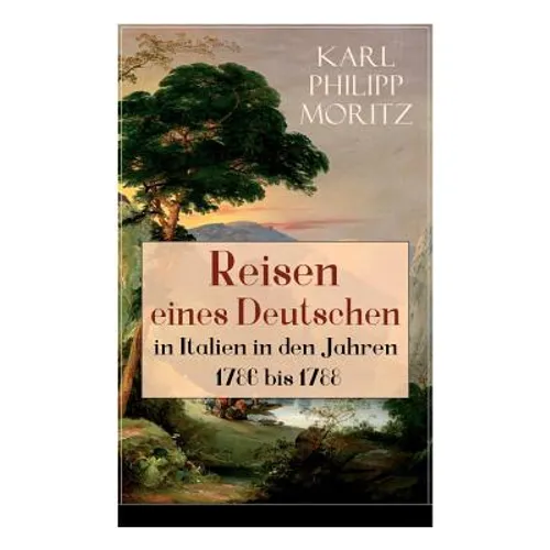Reisen eines Deutschen in Italien in den Jahren 1786 bis 1788: Reisebericht in Briefen - Paperback