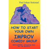How To Start Your Own Improv Comedy Group - Paperback
