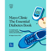 Mayo Clinic the Essential Diabetes Book: A Complete Guide to Prevent, Manage and Live with Diabetes - Paperback