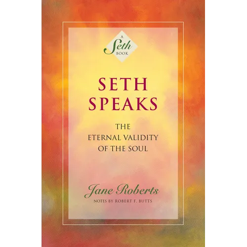 Seth Speaks: The Eternal Validity of the Soul - Paperback