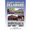 Glory Days at Delaware: The Completely Unofficial Modern History of College Life in Newark, DE UD 1987 - 2007 - Paperback