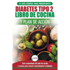 Diabetes tipo 2 libro de cocina y plan de acción: guía esencial para revertir la diabetes de forma natural + recetas de dietas saludables (Libro en es - Paperback