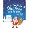 Christmas Dot To Dot Book For Kids: 50 Fun Christmas Themed Dot To Dot Pictures For Ages 4-8 - Paperback