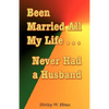 Been Married All My Life...Never Had a Husband - Paperback