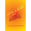 Spilled and Gone: Poems - Paperback