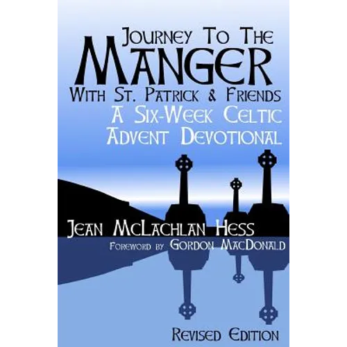 Journey to the Manger with St. Patrick & Friends: A SIX-WEEK Celtic Advent Devotional - Paperback