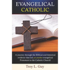 Evangelical Catholic: A journey through the Biblical and historical evidence that led yet another evangelical Protestant to the Catholic Church! - Paperback