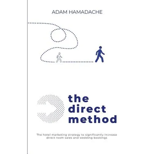 The Direct Method: The Hotel Marketing Strategy to Significantly Increase Direct Room Sales and Wedding Bookings - Paperback