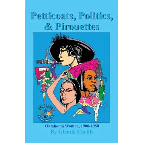 Petticoats, Politics, & Pirouettes: Oklahoma Women, 1900-1950 - Paperback