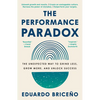 The Performance Paradox: The Unexpected Way to Grind Less, Grow More, and Unlock Success - Paperback