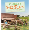 Crafting a Felt Farm: A Waldorf Project for All Ages - Paperback