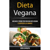 Dieta Vegana: Adelgaza Y Pierde Peso Con Una Dieta Vegana (Y Disfrutar Las Comidas) - Paperback