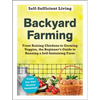 Backyard Farming: From Raising Chickens to Growing Veggies, the Beginner's Guide to Running a Self-Sustaining Farm - Paperback
