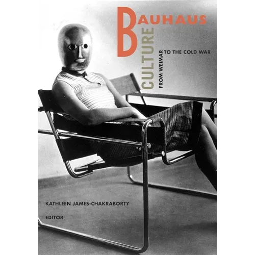 Bauhaus Culture: From Weimar to the Cold War - Paperback