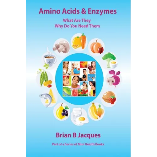 Amino Acids & Enzymes: What Are They - Why Do You Need Them - Paperback