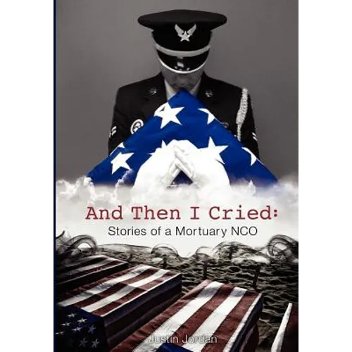 And Then I Cried: Stories of a Mortuary Nco - Hardcover
