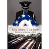 And Then I Cried: Stories of a Mortuary Nco - Hardcover