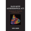 Black-Native Autobiographical Acts: Navigating the Minefields of Authenticity - Paperback