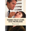 Herbs That Cure Eye Problems - Paperback