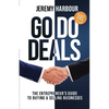 Go Do Deals: The Entrepreneur's Guide to Buying & Selling Businesses - Paperback