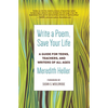 Write a Poem, Save Your Life: A Guide for Teens, Teachers, and Writers of All Ages - Paperback