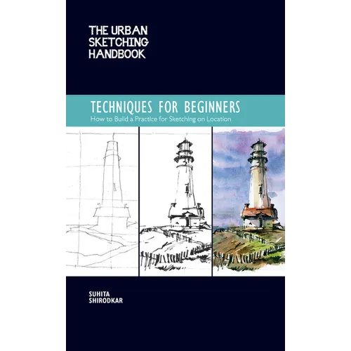 The Urban Sketching Handbook Techniques for Beginners: How to Build a Practice for Sketching on Location - Paperback