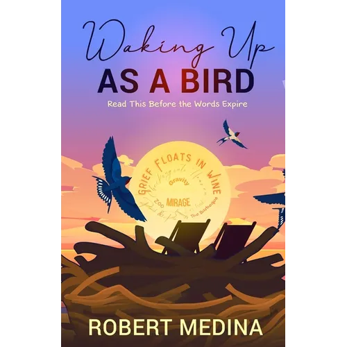 Waking Up As a Bird: Read This Before the Words Expire: - Paperback