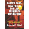 Narrow Band-Pass Filters for Low Frequency Applications: Evaluation of Eight Electronics Filter Design Topologies - Paperback