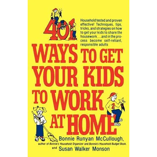 401 Ways to Get Your Kids to Work at Home: Household Tested and Proven Effective! Techniques, Tips, Tricks, and Strategies on How to Get Your Kids to - Paperback