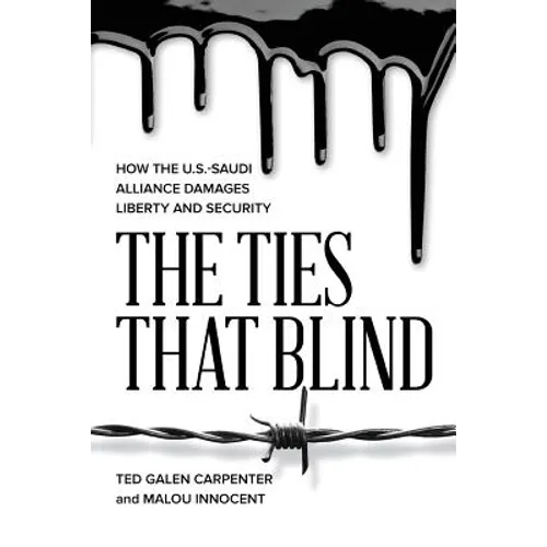 The Ties That Blind: How the U.S.-Saudi Alliance Damages Liberty and Security - Paperback