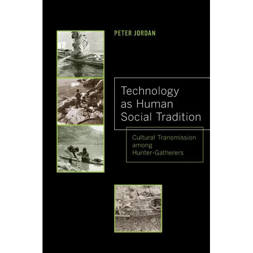 Technology as Human Social Tradition: Cultural Transmission Among Hunter-Gatherers Volume 7 - Paperback
