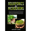 Aquaponics & Microgreens: 3-In-1 Books Gardening Bundle For Beginners. Guide To Grow Your Garden, At Home And Start And Create Your Micro Vegetables - Paperback