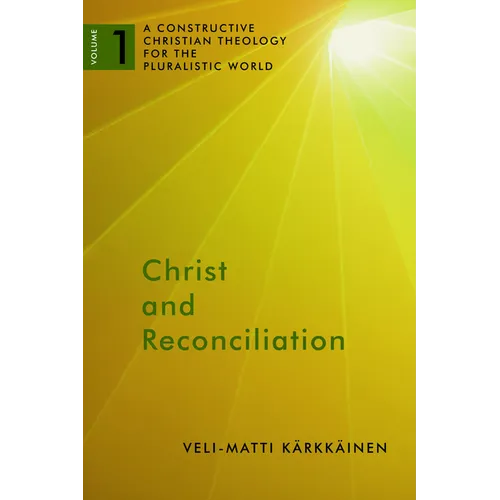 Christ and Reconciliation: A Constructive Christian Theology for the Pluralistic World, vol. 1 - Paperback