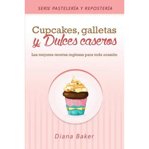 Cupcakes, Galletas y Dulces Caseros: Las mejores recetas inglesas para toda ocasión - Paperback