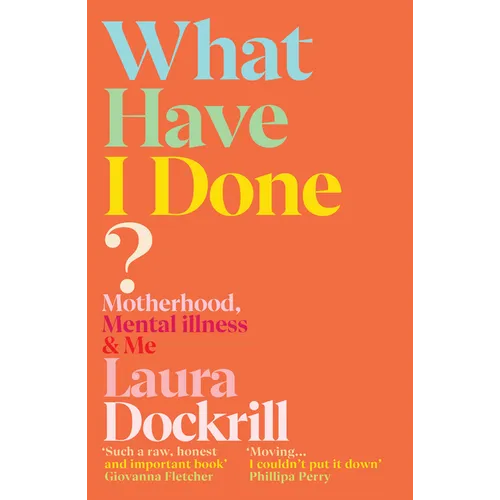 What Have I Done?: Motherhood, Mental Illness & Me - Paperback