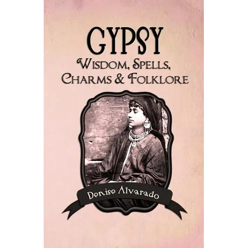 Gypsy Wisdom, Spells, Charms and Folklore - Paperback
