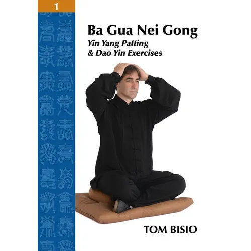 Ba Gua Nei Gong Volume 1: Yin Yang Patting And Dao Yin Exercises - Paperback