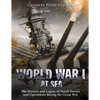 World War I at Sea: The History and Legacy of Naval Tactics and Operations during the Great War - Paperback