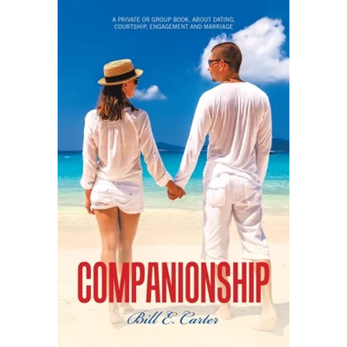 Companionship: A Private or Group Book, About Dating, Courtship, Engagement and Marriage - Paperback