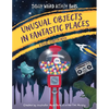 Unusual Objects in Fantastic Places: A Story Starters Book - Hardcover