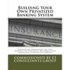 Building Your Own Privatized Banking System: Educating Americans on the Purpose of Specially Designed Life Insurance Contracts (SDLIC) - Paperback