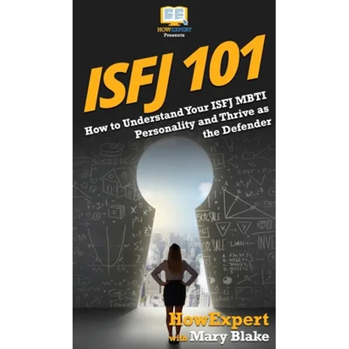 Isfj 101: How to Understand Your ISFJ MBTI Personality and Thrive as the Defender - Hardcover